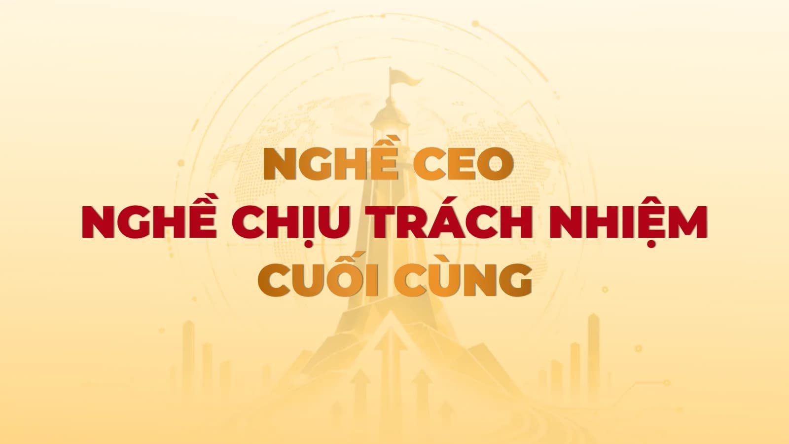 Nghề CEO – Nghề chịu trách nhiệm cuối cùng