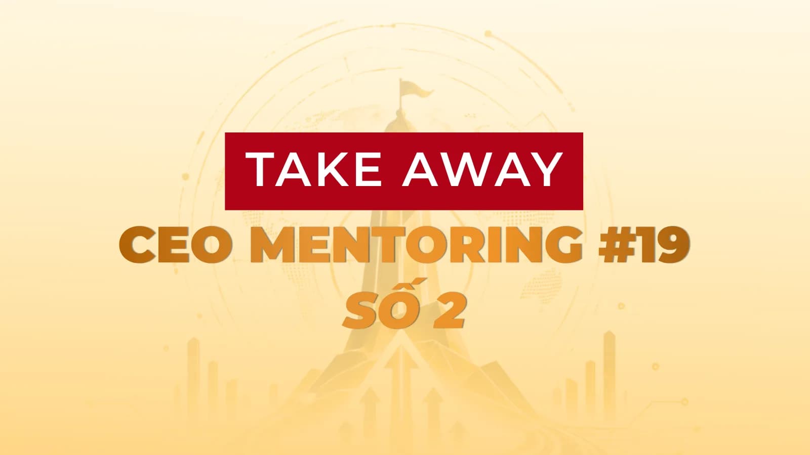 Takeaway lớp CEO Mentoring 19 số 2