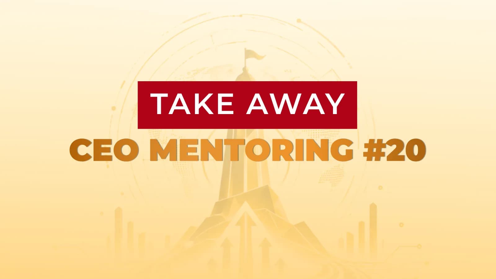 Takeaway lớp CEO Mentoring 20